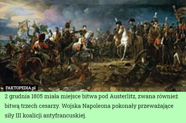 2 grudnia 1805 miała miejsce bitwa pod Austerlitz, zwana również bitwą trzech