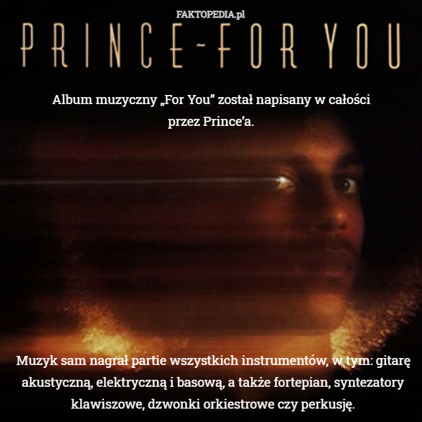 Album muzyczny „For You” został napisany w całościprzez Prince’a.