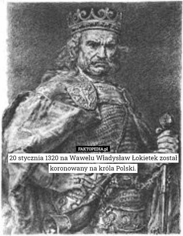 20 stycznia 1320 na Wawelu Władysław Łokietek został koronowany na króla
