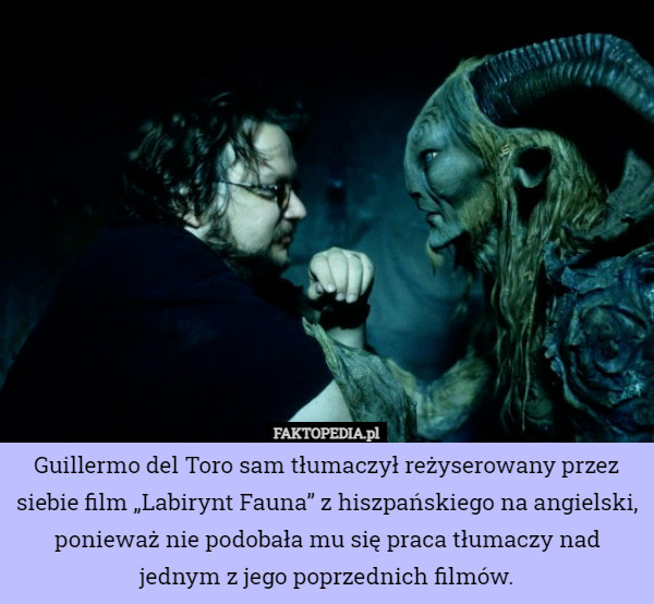 Guillermo del Toro sam tłumaczył reżyserowany przez siebie film „Labirynt...