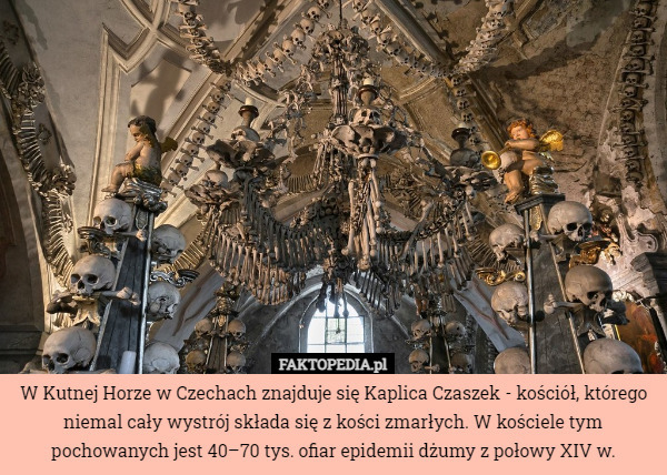 W Kutnej Horze w Czechach znajduje się Kaplica Czaszek...
