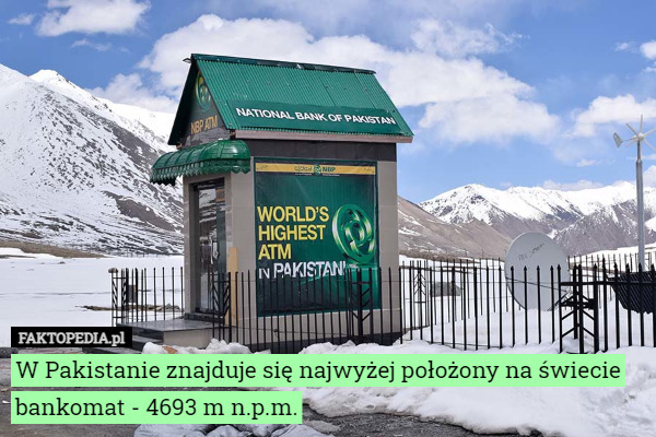 W Pakistanie znajduje się najwyżej położony na świecie bankomat...
