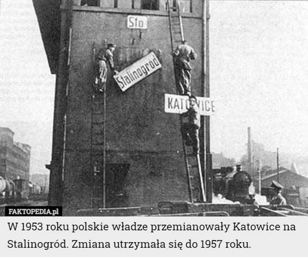 W 1953 roku polskie władze przemianowały Katowice na Stalinogród. Zmiana...