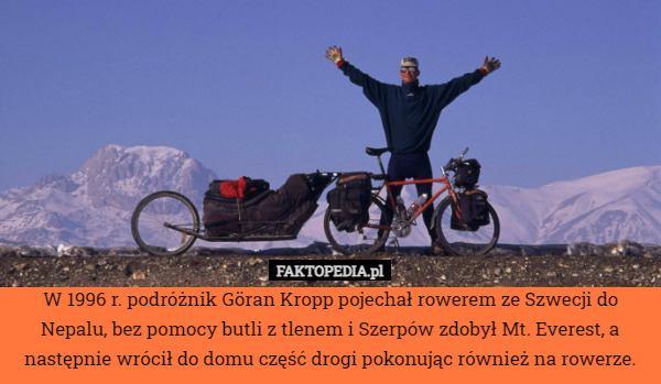 W 1996 r. podróżnik Göran Kropp pojechał rowerem ze Szwecji do Nepalu, bez