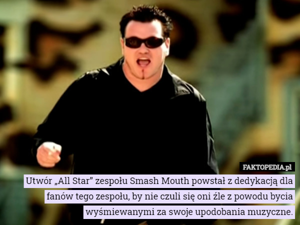 Utwór „All Star” zespołu Smash Mouth powstał z dedykacją dla fanów...