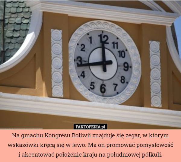 Na gmachu Kongresu Boliwii znajduje się zegar, w którym wskazówki kręcą...