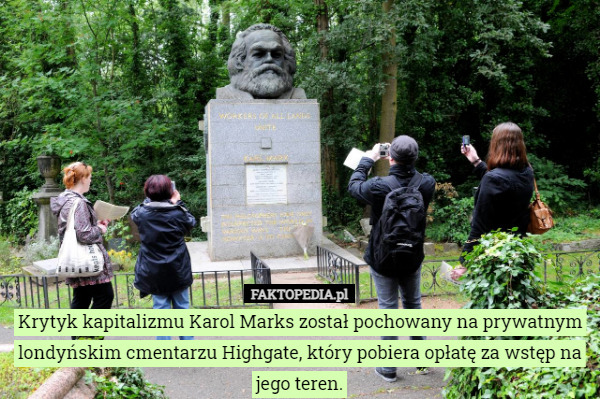 Krytyk kapitalizmu Karol Marks został pochowany na prywatnym londyńskim