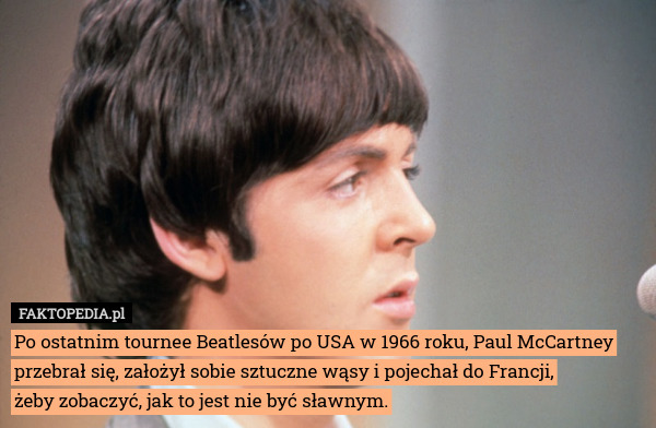 Po ostatnim tournee Beatlesów po USA w 1966 roku, Paul McCartney przebrał