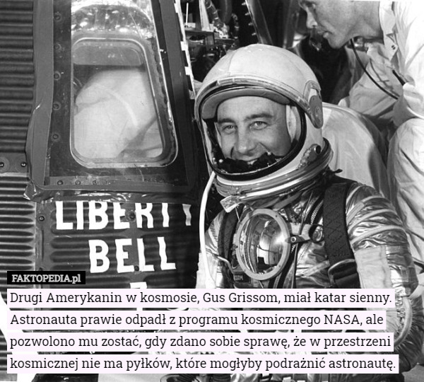 Drugi Amerykanin w kosmosie, Gus Grissom, miał katar sienny. Astronauta...
