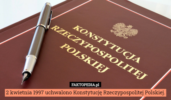 2 kwietnia 1997 uchwalono Konstytucję Rzeczypospolitej Polskiej.