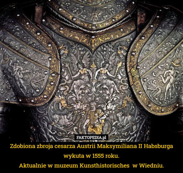 Zdobiona zbroja cesarza Austrii Maksymiliana II Habsburga wykuta w 1555