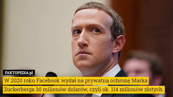 W 2020 roku Facebook wydał na prywatną ochronę Marka Zuckerberga 30 milionów...