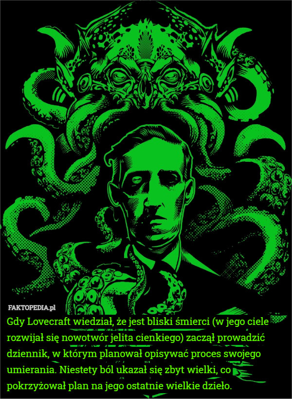 Gdy Lovecraft wiedział, że jest bliski śmierci (w jego ciele rozwijał się...