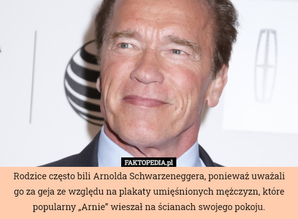 Rodzice często bili Arnolda Schwarzeneggera, ponieważ uważali go za geja...