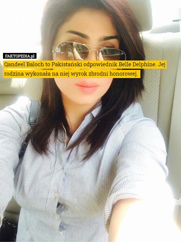 Qandeel Baloch to Pakistański odpowiednik Belle Delphine. Jej rodzina wykonała