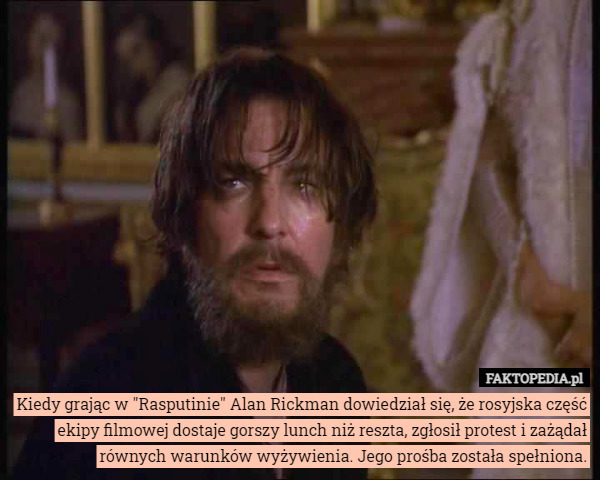 Kiedy grając w "Rasputinie" Alan Rickman dowiedział się, że rosyjska...