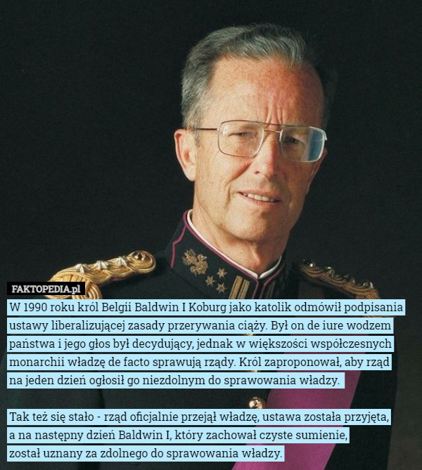 W 1990 roku król Belgii Baldwin I Koburg jako katolik odmówił podpisania...