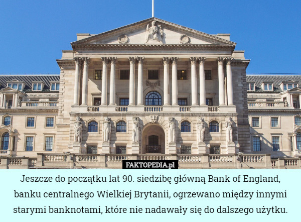 Jeszcze do początku lat 90. siedzibę główną Bank of England, banku centralnego...