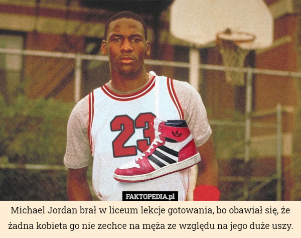 Michael Jordan brał w liceum lekcje gotowania, bo obawiał się, że żadna...