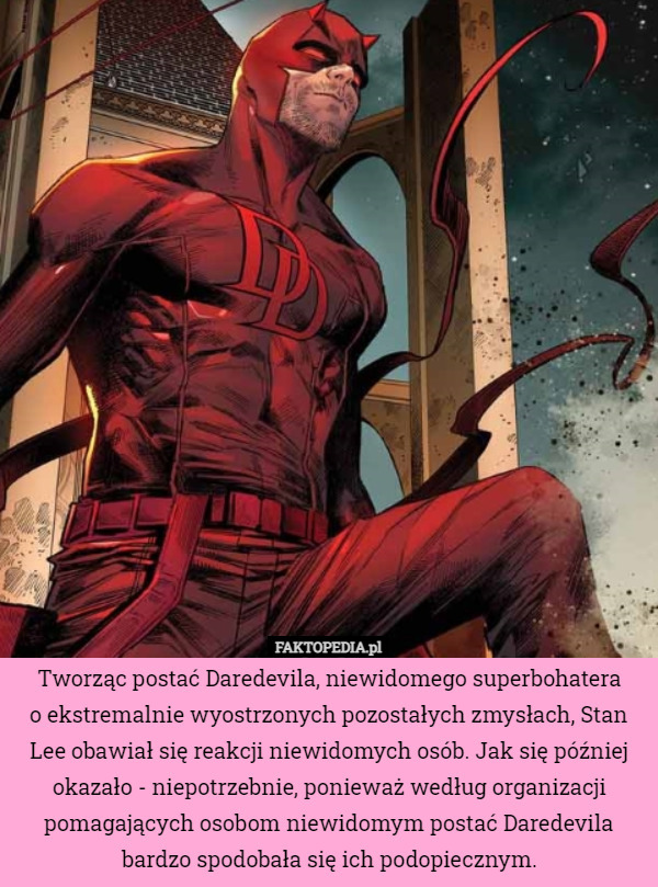 Tworząc postać Daredevila, niewidomego superbohateravo ekstremalnie wyostrzonych...