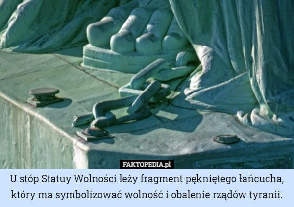 U stóp Statuy Wolności leży fragment pękniętego łańcucha, który ma symbolizować...