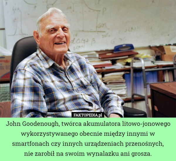 John Goodenough, twórca akumulatora litowo-jonowego wykorzystywanego obecnie...