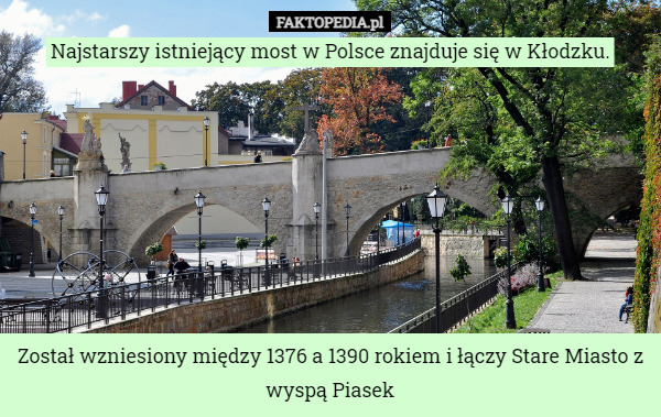 Najstarszy istniejący most w Polsce znajduje się w Kłodzku.