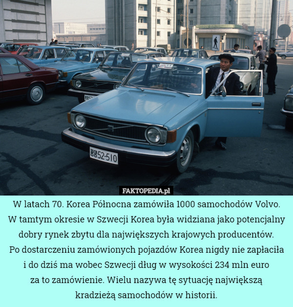 W latach 70. Korea Północna zamówiła 1000 samochodów Volvo. W tamtym okresie