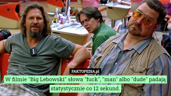 W filmie "Big Lebowski" słowa "fuck", "man"