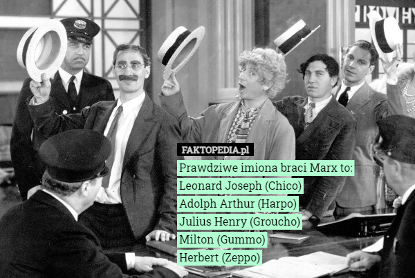 Prawdziwe imiona braci Marx to: Leonard Joseph (Chico); Adolph Arthur...