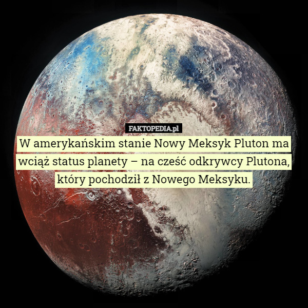 W amerykańskim stanie Nowy Meksyk Pluton ma wciąż status planety – na cześć