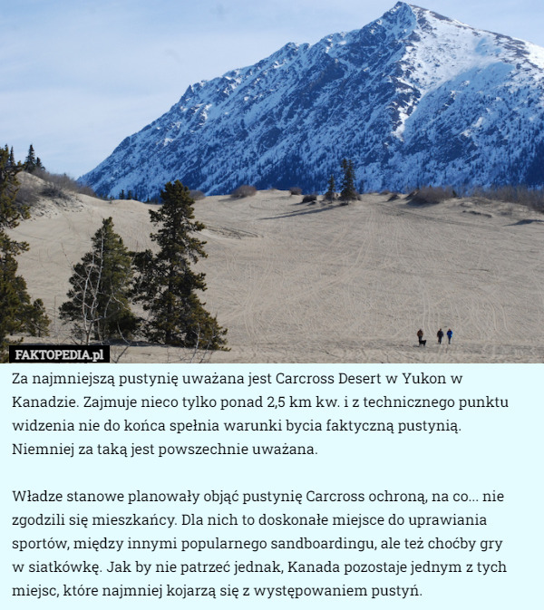 Za najmniejszą pustynię uważana jest Carcross Desert w Yukon w...