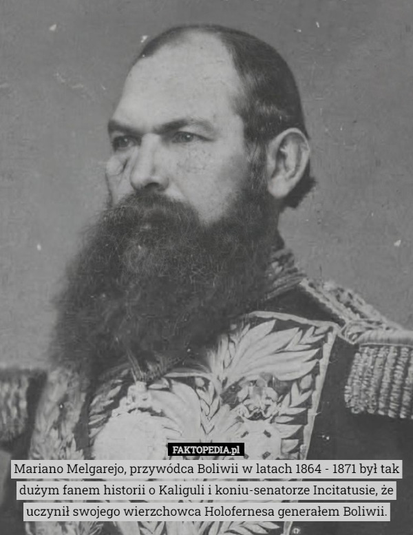 Mariano Melgarejo, przywódca Boliwii w latach 1864 - 1871 był tak dużym