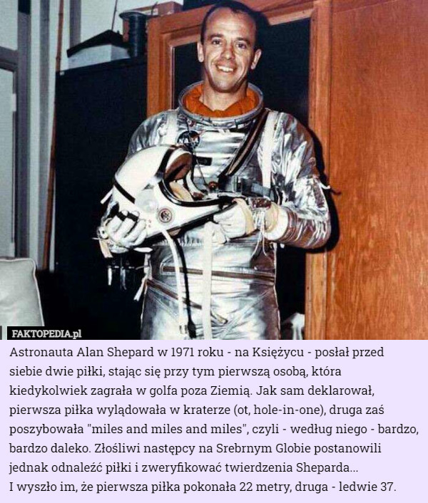Astronauta Alan Shepard w 1971 roku - na Księżycu - posłał przed siebie...