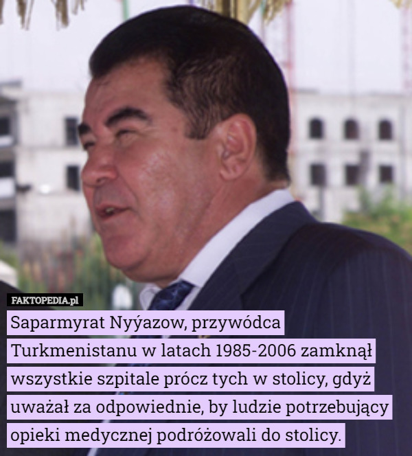 Saparmyrat Nyýazow, przywódca Turkmenistanu w latach 1985-2006 zamknął...