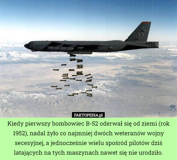 Kiedy pierwszy bombowiec B-52 oderwał się od ziemi (rok 1952), nadal żyło...