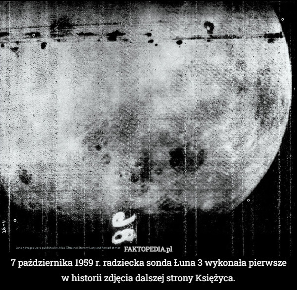 7 października 1959 r. radziecka sonda Łuna 3 wykonała pierwsze w historii...