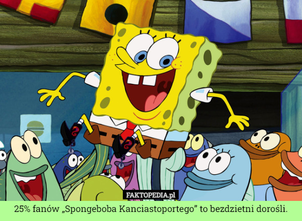 25% fanów „Spongeboba Kanciastoportego” to bezdzietni dorośli.