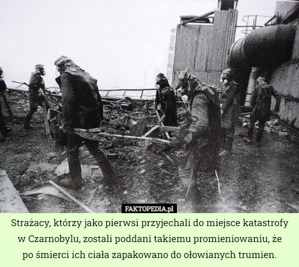 Strażacy, którzy jako pierwsi przyjechali do miejsce katastrofy w Czarnobylu...