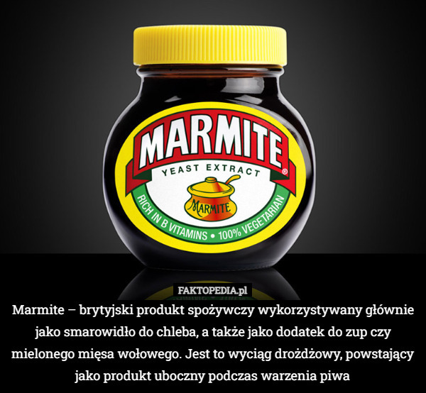Marmite – brytyjski produkt spożywczy wykorzystywany głównie jako smarowidło...