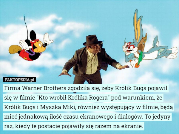 Firma Warner Brothers zgodziła się, żeby Królik Bugs pojawił się w filmie...