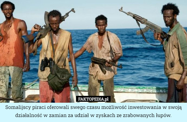 Somalijscy piraci oferowali swego czasu możliwość inwestowania w swoją działalność