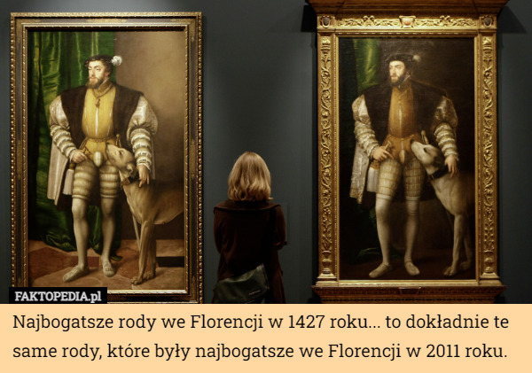 Najbogatsze rody we Florencji w 1427 roku... to dokładnie te same rody...