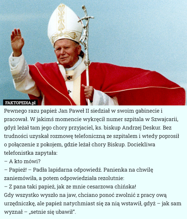 Pewnego razu papież Jan Paweł II siedział w swoim gabinecie i pracował...