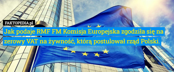 Jak podaje RMF FM Komisja Europejska zgodziła się na zerowy VAT na żywność!