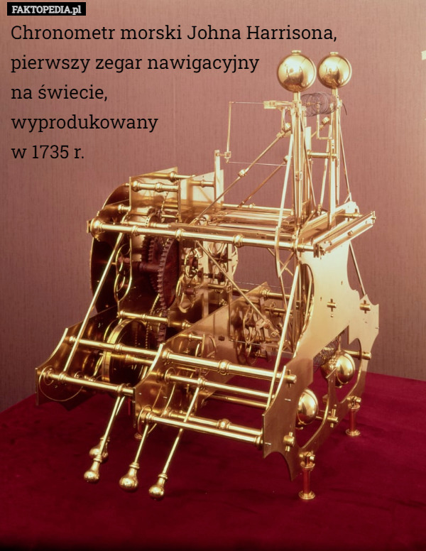 Chronometr morski Johna Harrisona, pierwszy zegar nawigacyjny na świecie...