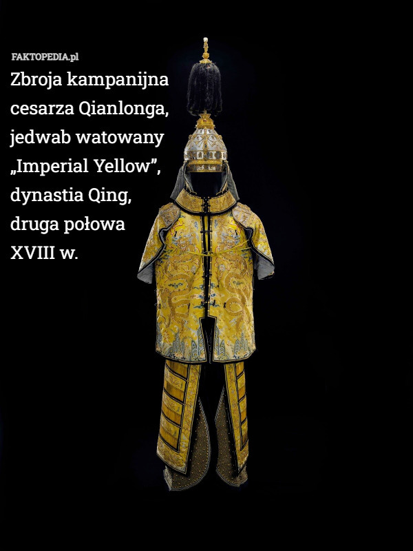 Zbroja kampanijna 
cesarza Qianlonga, 
jedwab watowany 
„Imperial Yellow”,