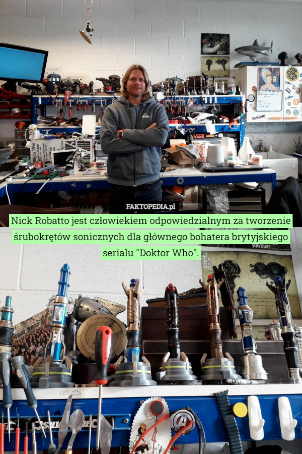 Nick Robatto jest człowiekiem odpowiedzialnym za tworzenie śrubokrętów sonicznych...