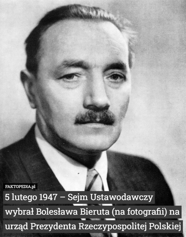 5 lutego 1947 – Sejm Ustawodawczy wybrał Bolesława Bieruta (na fotografii)