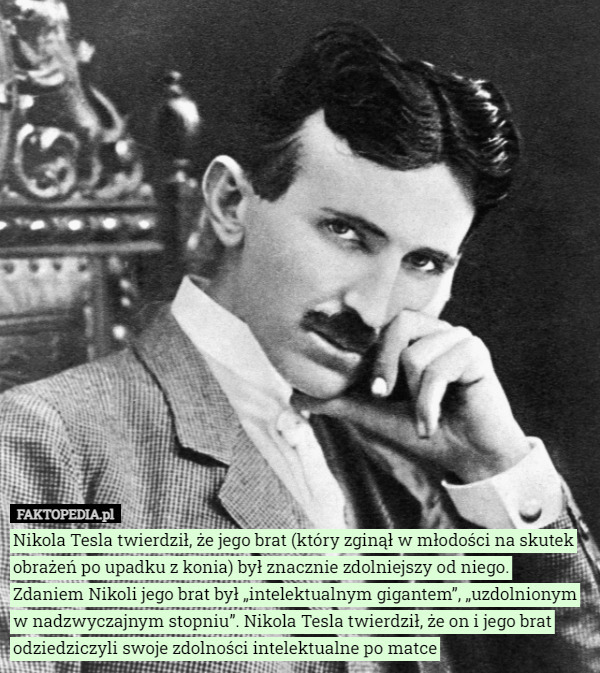 Nikola Tesla twierdził, że jego brat (który zginął w młodości na skutek...